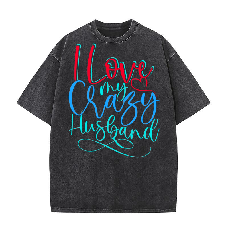 I Love My Crazy Husband 1 Washed T-Shirt