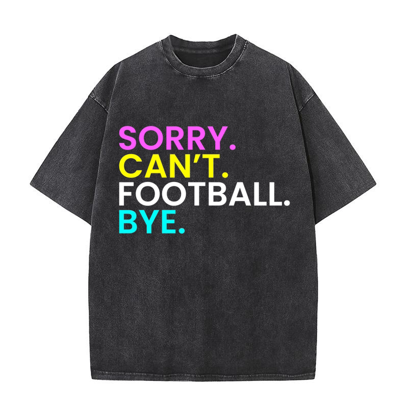 Sorry Cant Football Bye Washed T-Shirt