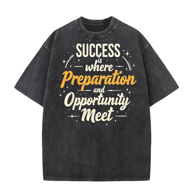 Success is where preparation and opportunity meet Washed T-Shirt
