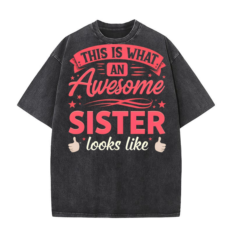 This is what an Awesome sister Looks Like 02 Washed T-Shirt