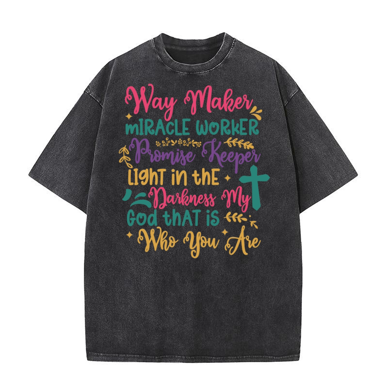 Way Maker Miracle Worker Promise Keeper Light In The Darkness My God That Is Who You Are Washed T-Shirt