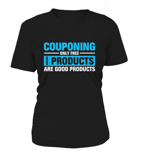 Couponing Only Free Products Are Good Products Women's T-Shirt