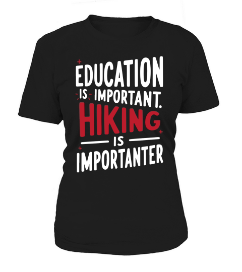 Education is important hiking is imporatnter Women's T-Shirt