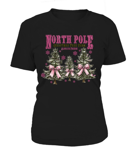 North Pole Christmas Tree Farm Always Fresh Women's T-Shirt