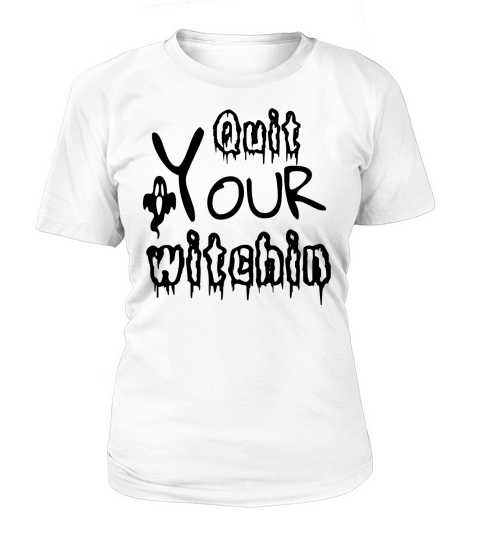 Quit Your Witchin Halloween Costume Women's T-Shirt