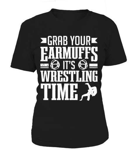 Wrestle Wrestler Grab Your Earmuffs Wrestling Women's T-Shirt