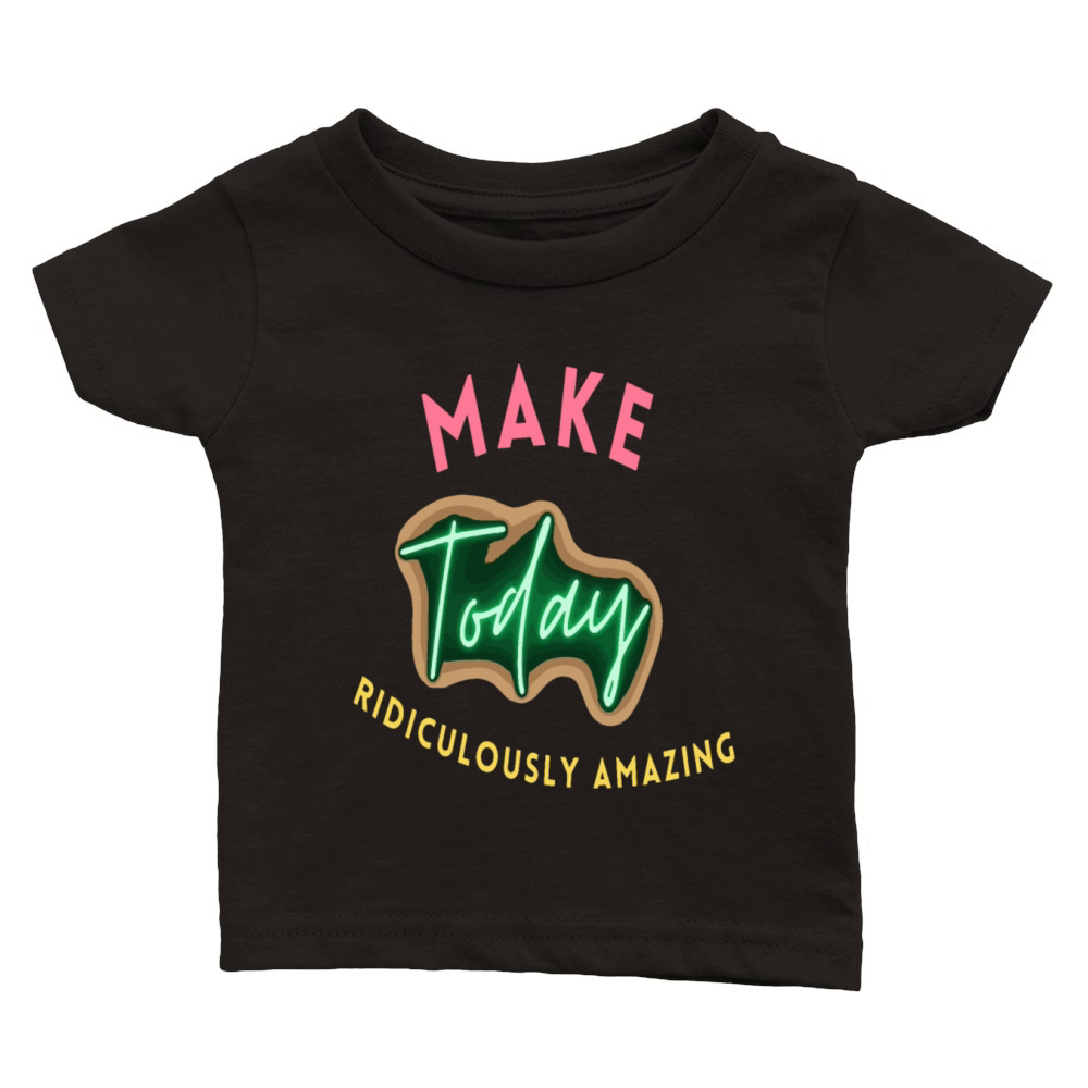 Make today ridiculously amazing Classic Baby Crewneck T-shirt