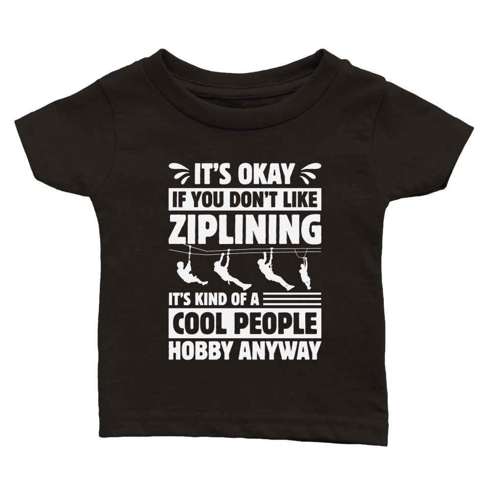 Ziplining Is A Cool People Hobby Anyway Classic Baby Crewneck T-shirt