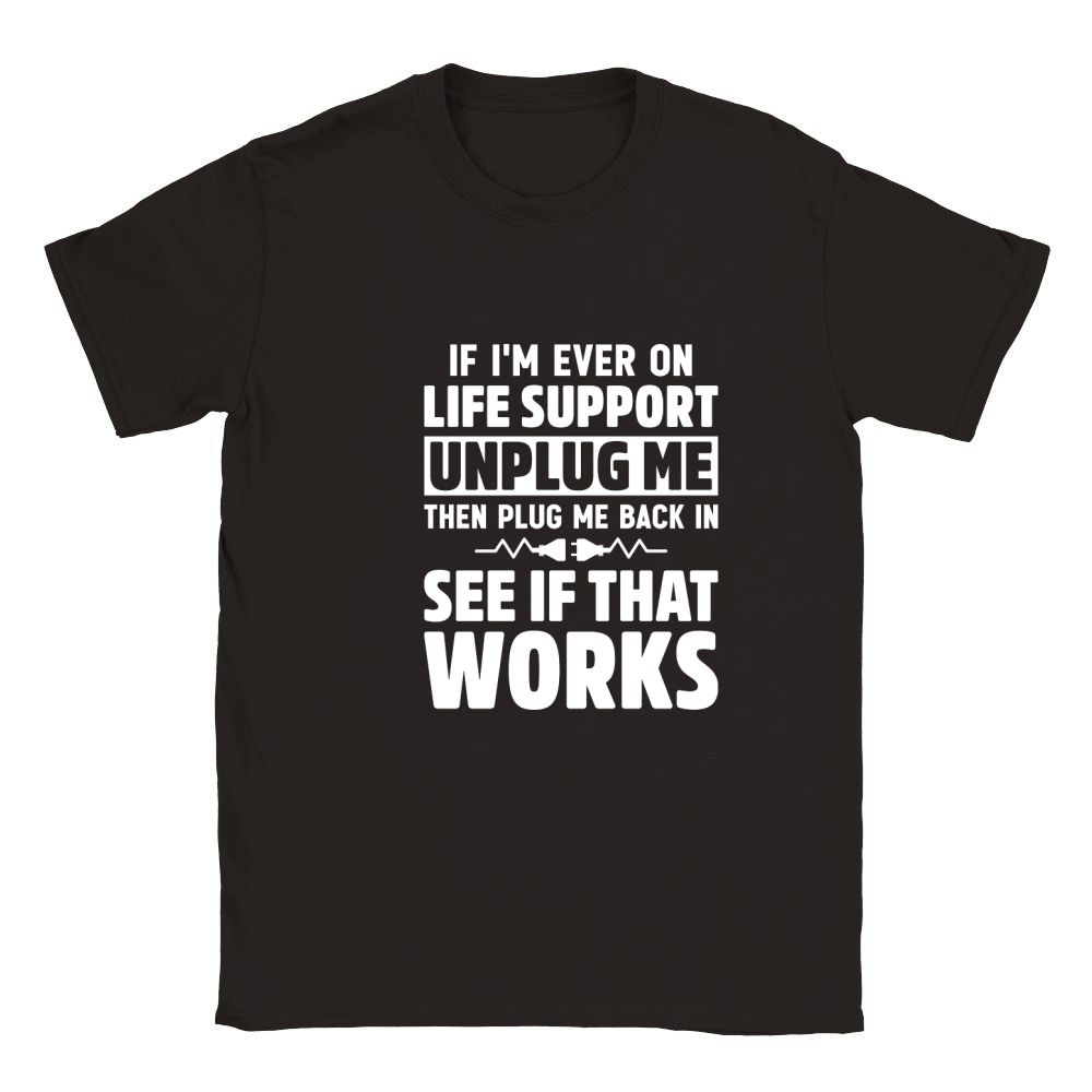 If Im Ever On Life Support Unplug Me Then Plug Me Back In See If That Works Classic Kids Crewneck T-shirt