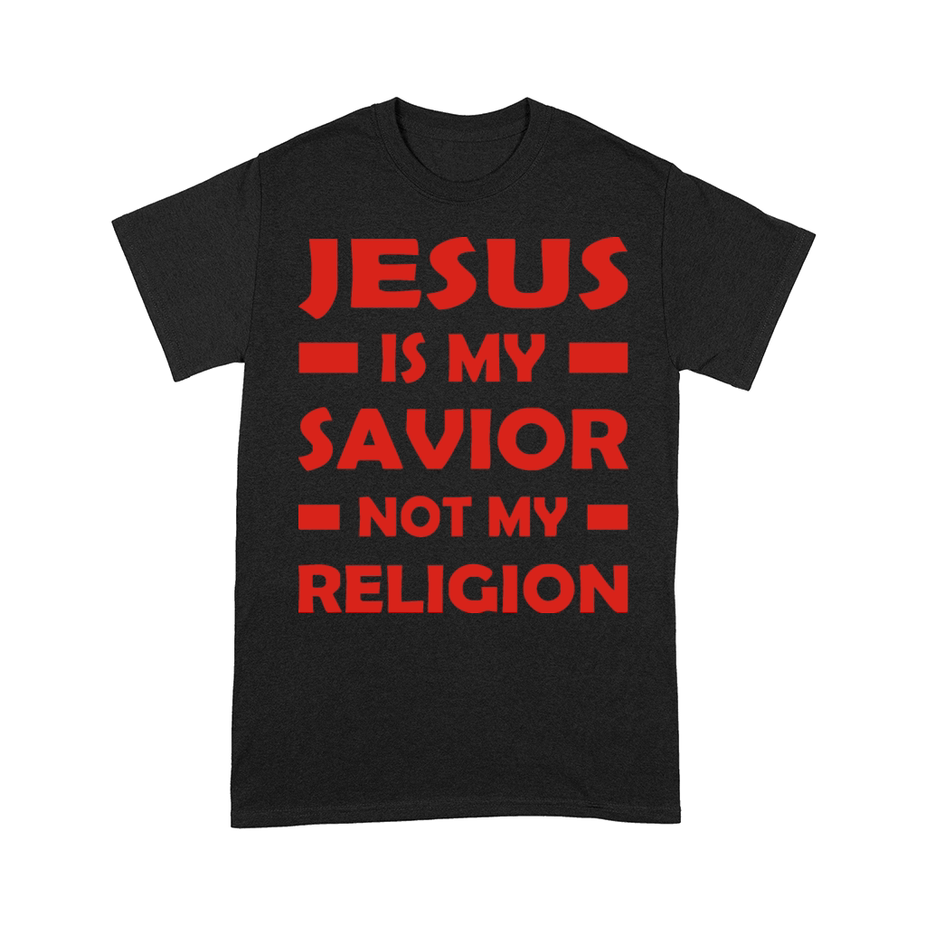 Jesus Is My Savior Not My Religion Comfort T-shirt