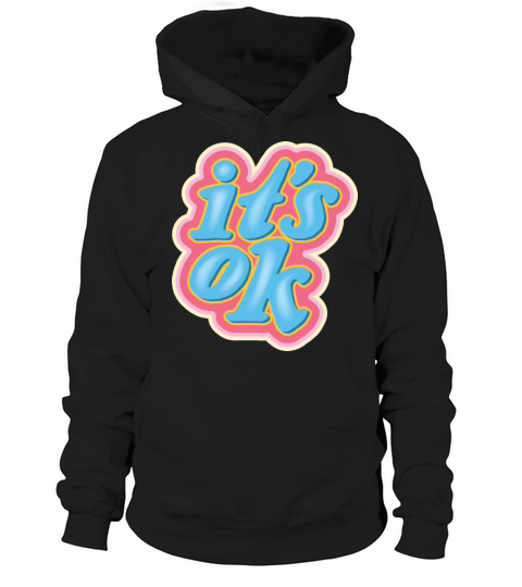Its ok Hoodie Unisex