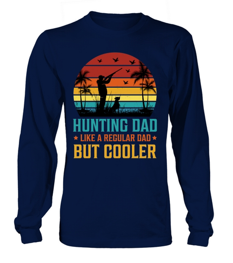 Hunting Dad Like A Regular Dad But Cooler  (1) Long sleeved Unisex