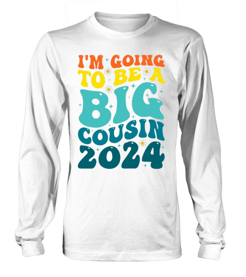 Im Going To Be A Big Cousin Long sleeved Unisex