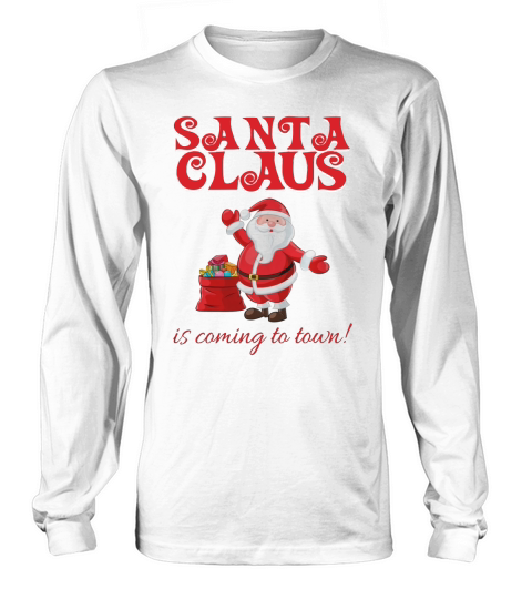 Santa Claus is Coming To Town Christmas Long sleeved Unisex