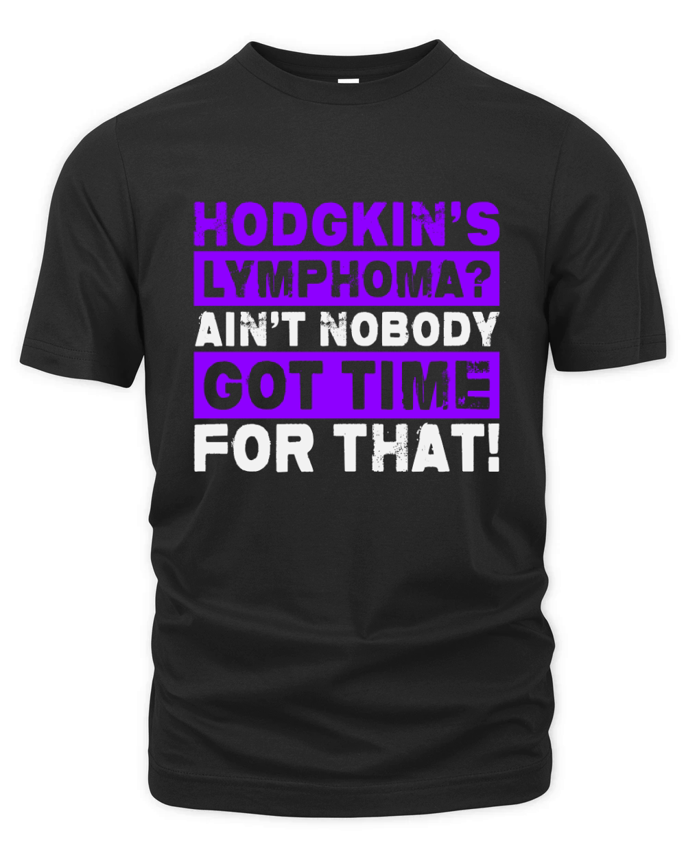 Hodgkins Lymphoma Aint Nobody Got Time For That! Organic Unisex T-shirt