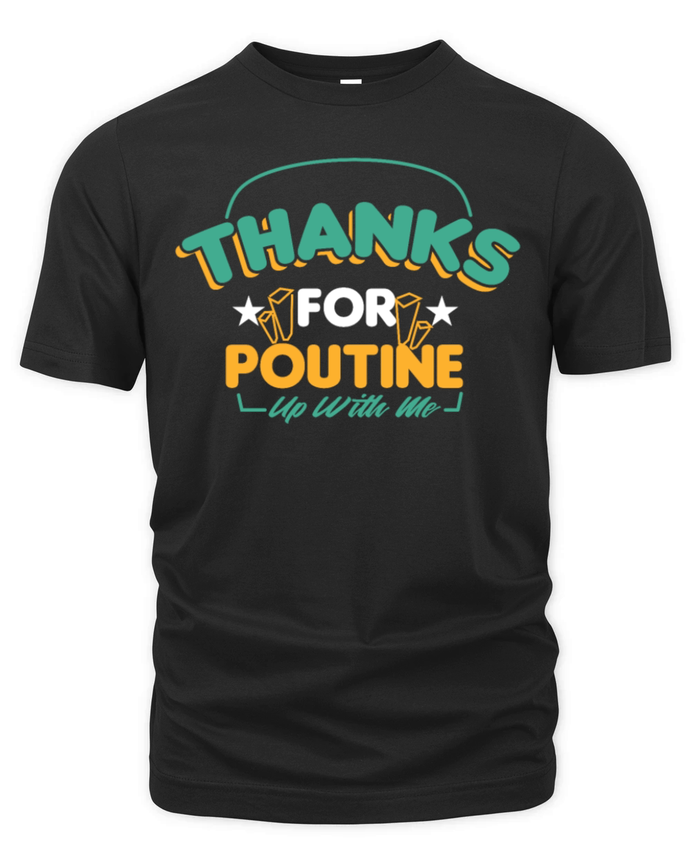 Thanks for Poutine up with me Organic Unisex T-shirt