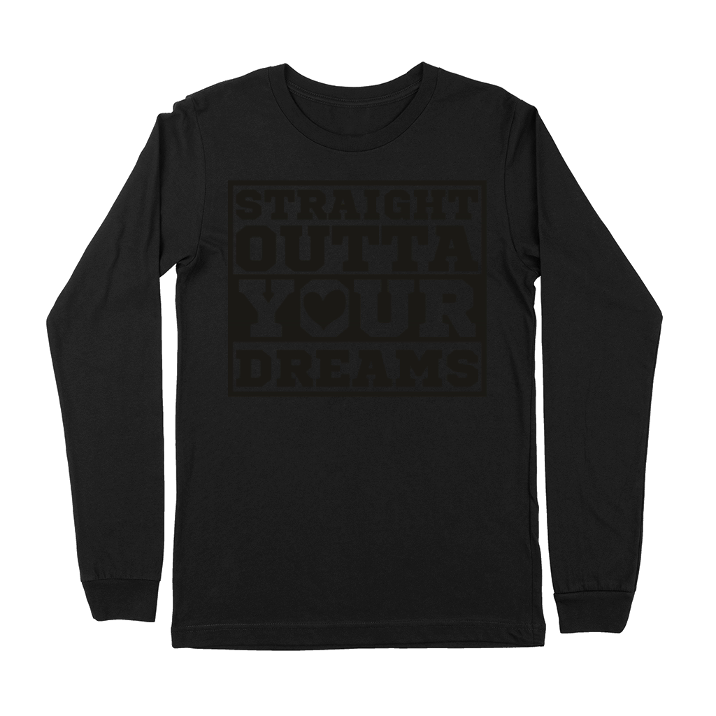 Straight Outta Your Dreams Premium Long Sleeve