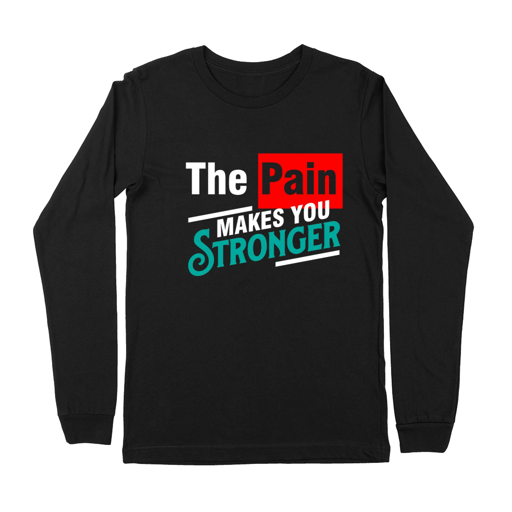 The Pain Makes You Stronger Premium Long Sleeve