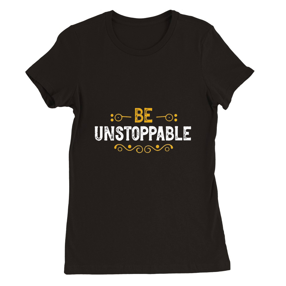 be unstoppable Premium Womens Crewneck T-shirt