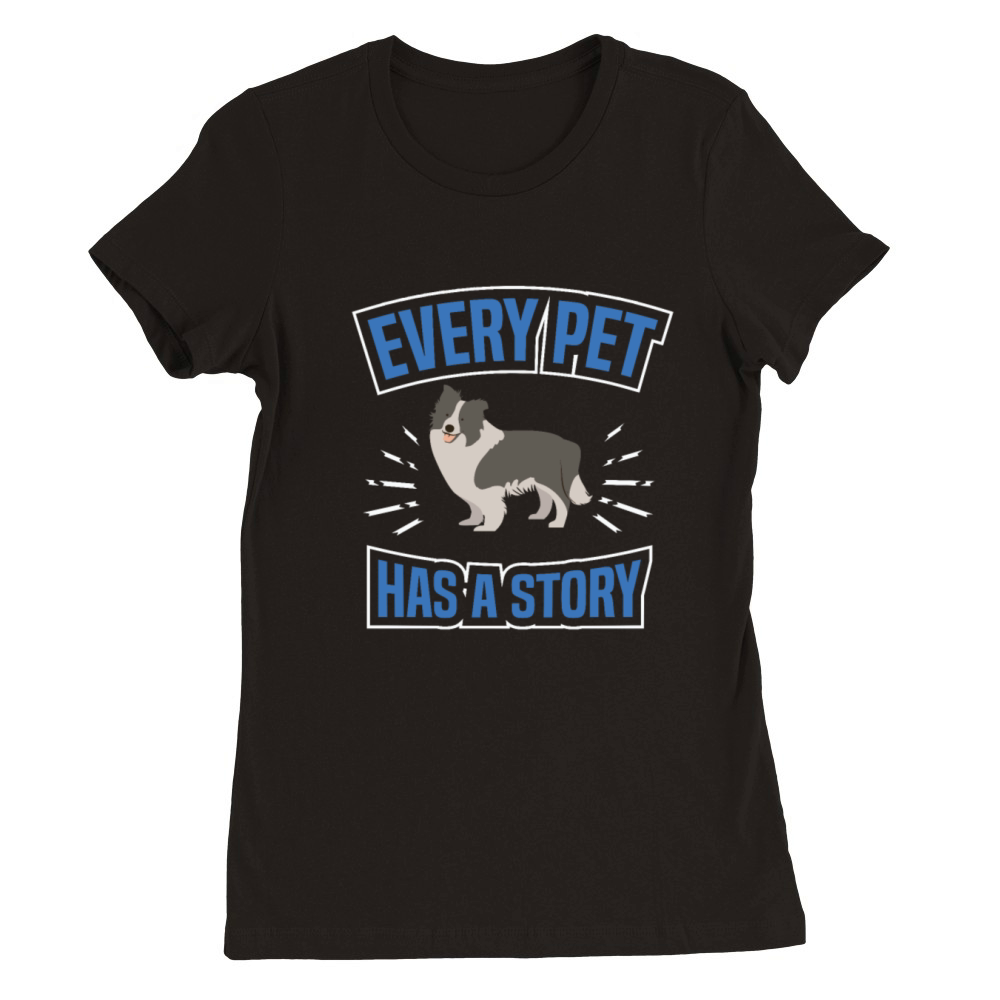 EVERY PET HAS STORY Motif for Dog owner Premium Womens Crewneck T-shirt