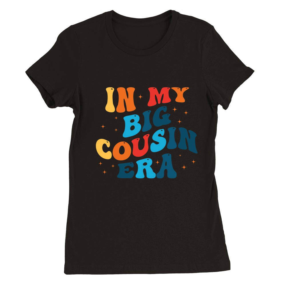 In My Big Cousin Era Premium Womens Crewneck T-shirt