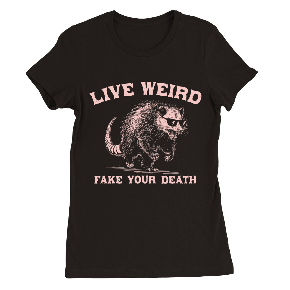 Live Weird Fake Your Death Possum Pink Premium Womens Crewneck T-shirt