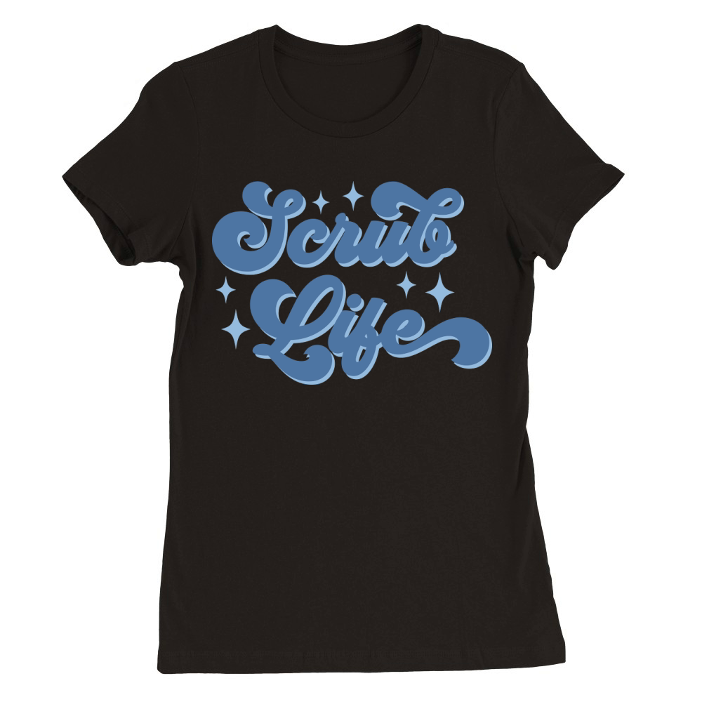 scrub life Premium Womens Crewneck T-shirt