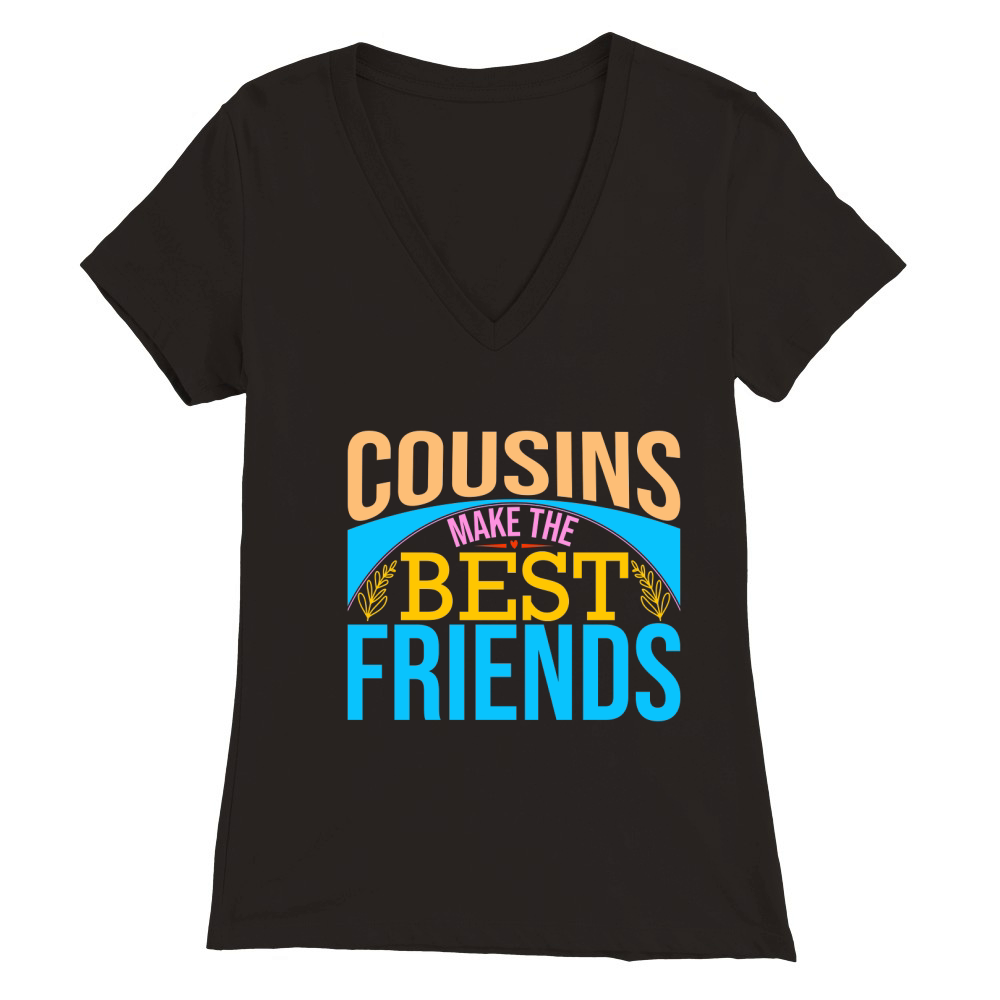 Cousins Make The Best Friends Premium Womens V-Neck T-shirt