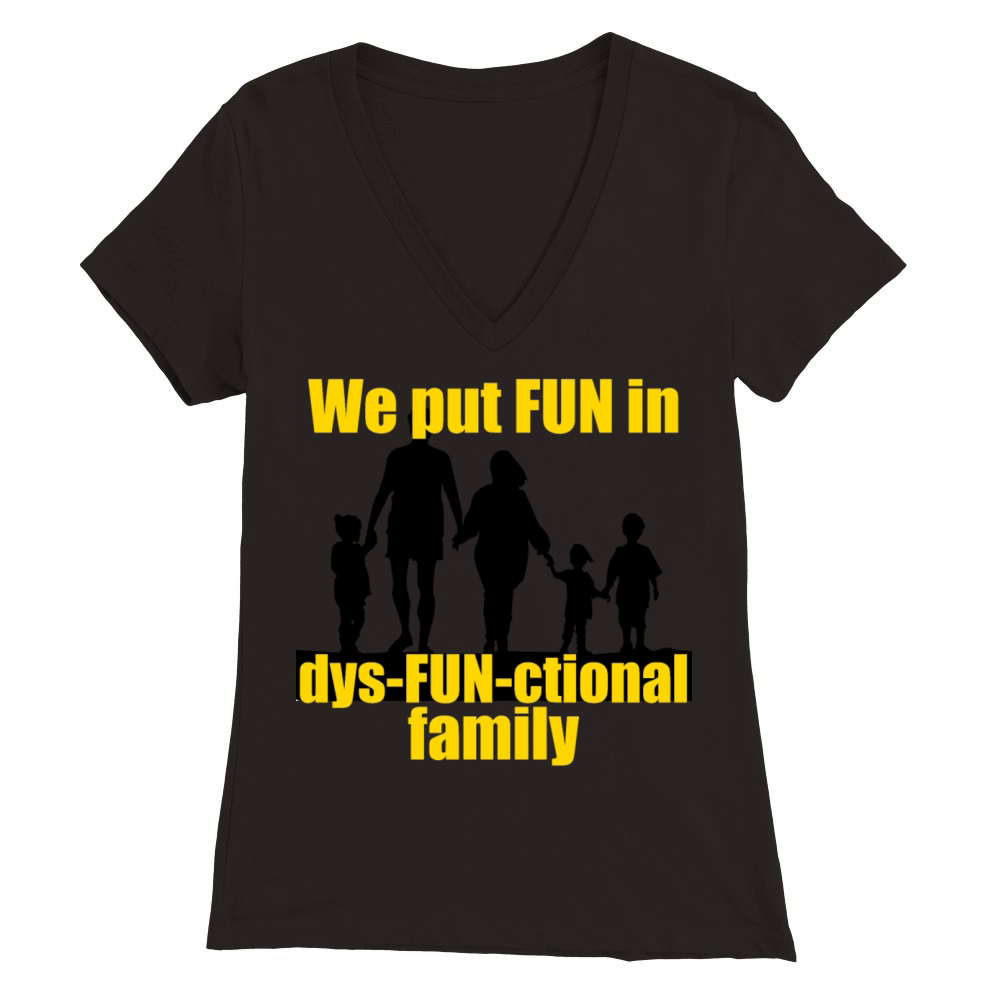 We Put Fun In Dysfunctional Family Premium Womens V-Neck T-shirt
