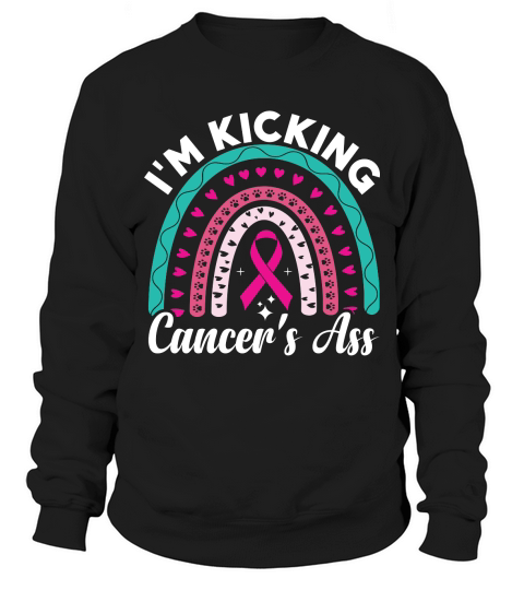Im kicking cancers ass Sweatshirt Unisex