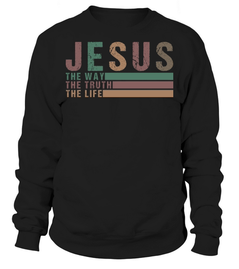 Jesus The Way The Truth The Life 1 Sweatshirt Unisex