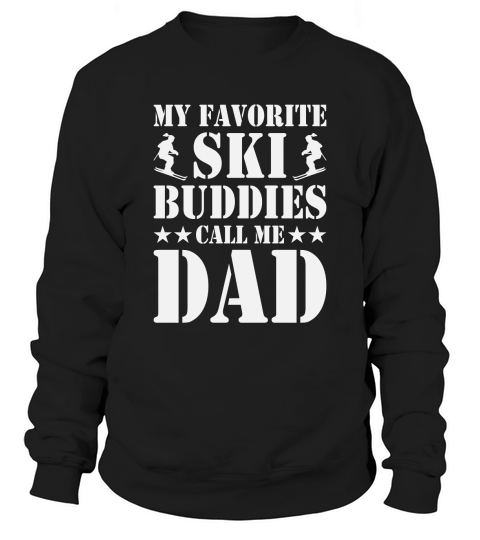 My Favorite Ski Buddies Call me dad Sweatshirt Unisex