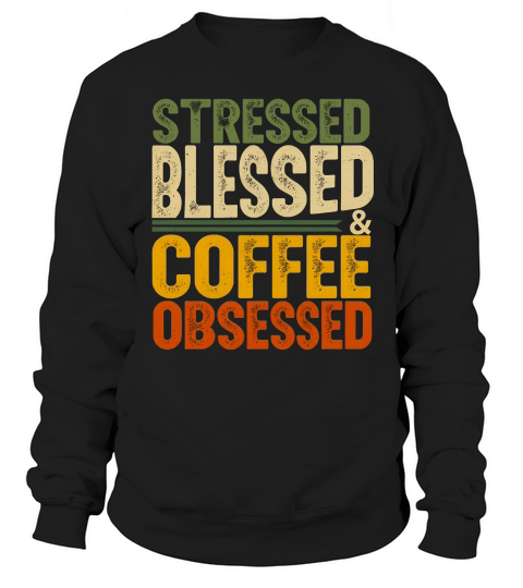 Stressed Blessed Coffee Obsessed Sweatshirt Unisex