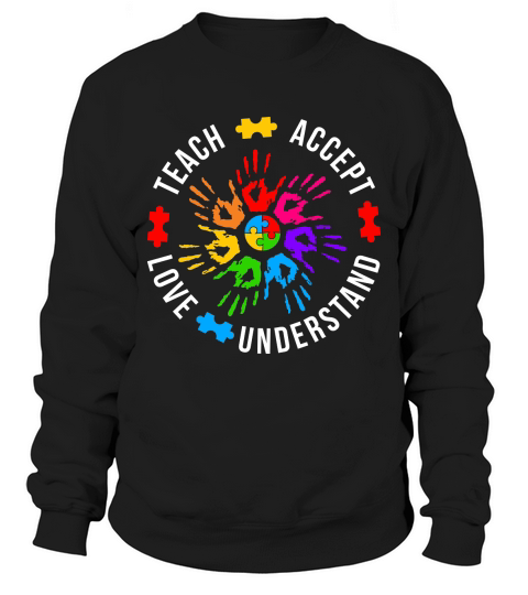 Teach Accept Understand Love Autism Sweatshirt Unisex