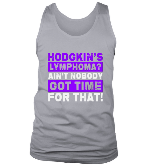Hodgkins Lymphoma Aint Nobody Got Time For That! Tank Top Unisex