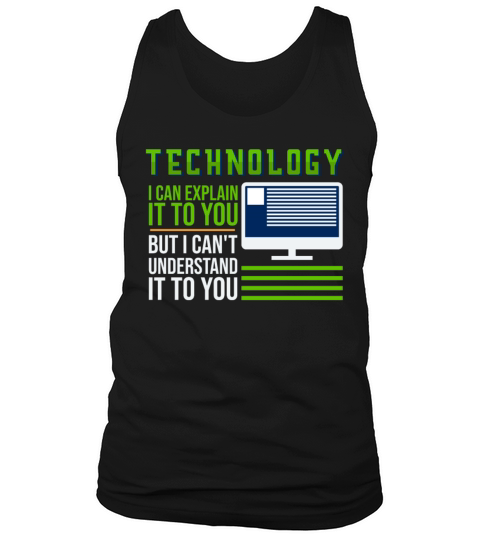 Technology I Can Explain It ButI Cant Understand Tank Top Unisex
