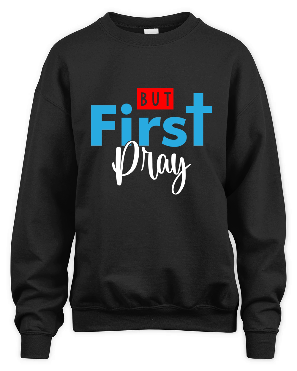 But First Pray Unisex Premium Crewneck Sweatshirt