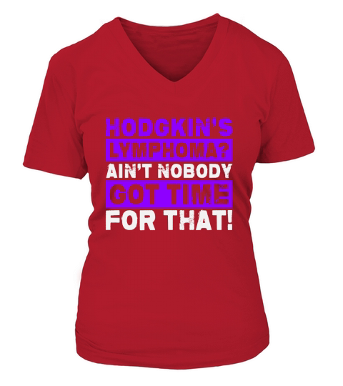 Hodgkins Lymphoma Aint Nobody Got Time For That! V-neck T-Shirt Woman