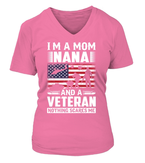 Im A Mom Nana And A Veteran Nothing Scares Me V-neck T-Shirt Woman