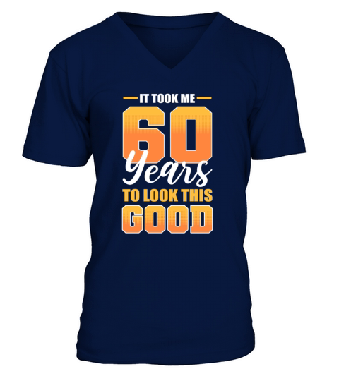 It Took Me 60 Years To Look This Good 60th V-Neck T-shirt