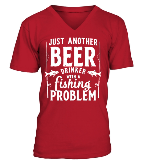 Just another beer drinker with a fishing problem V-Neck T-shirt