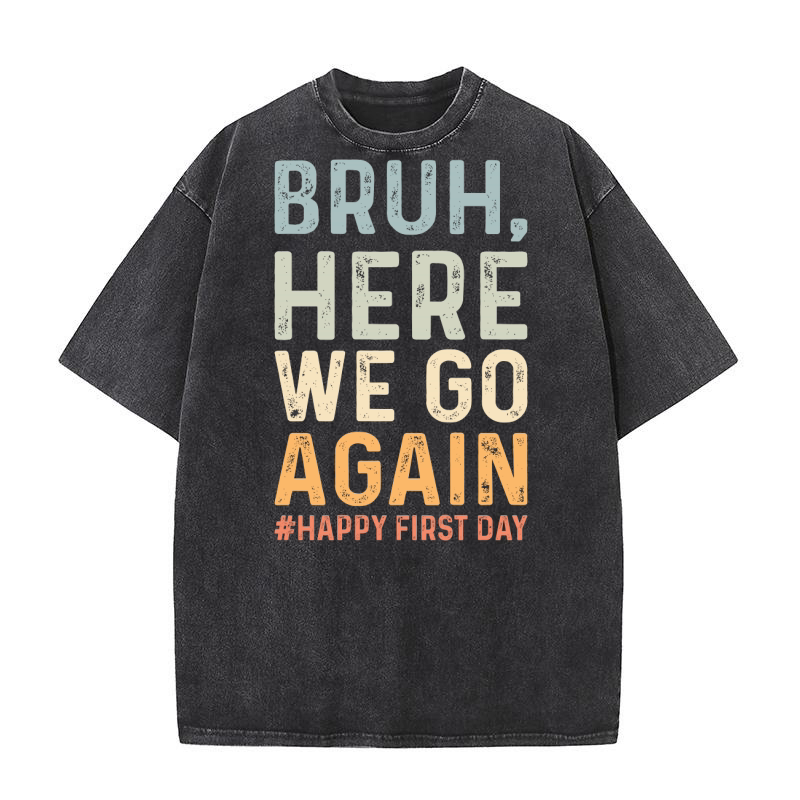 Bruh Here We Go Again Washed T-Shirt