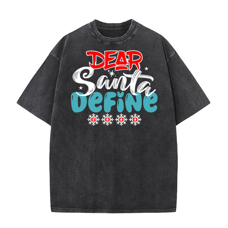 Dear Santa, Define Good Washed T-Shirt