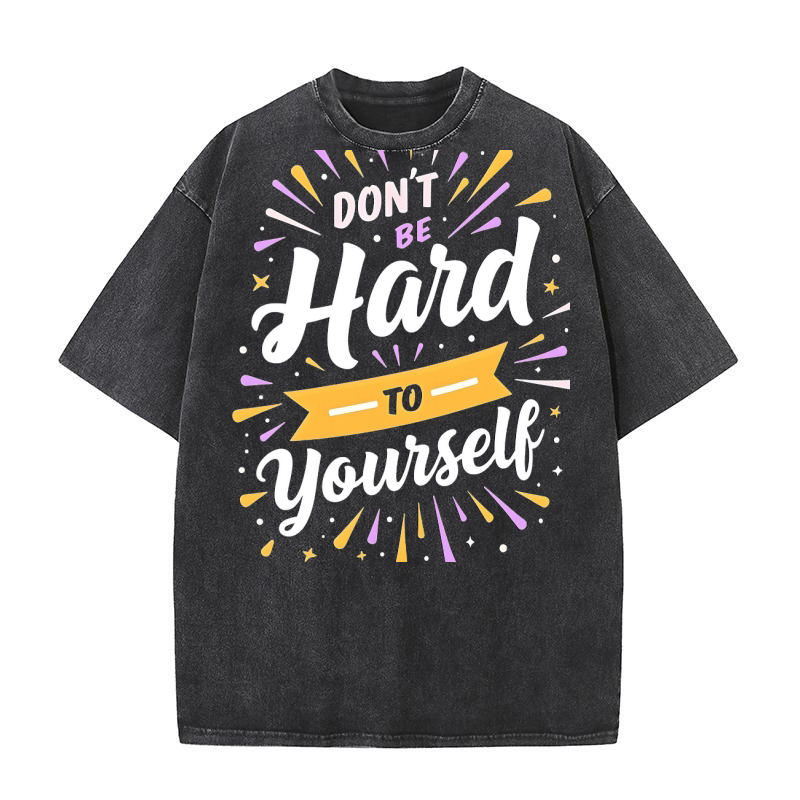 Dont be hard to yourself 02 Washed T-Shirt