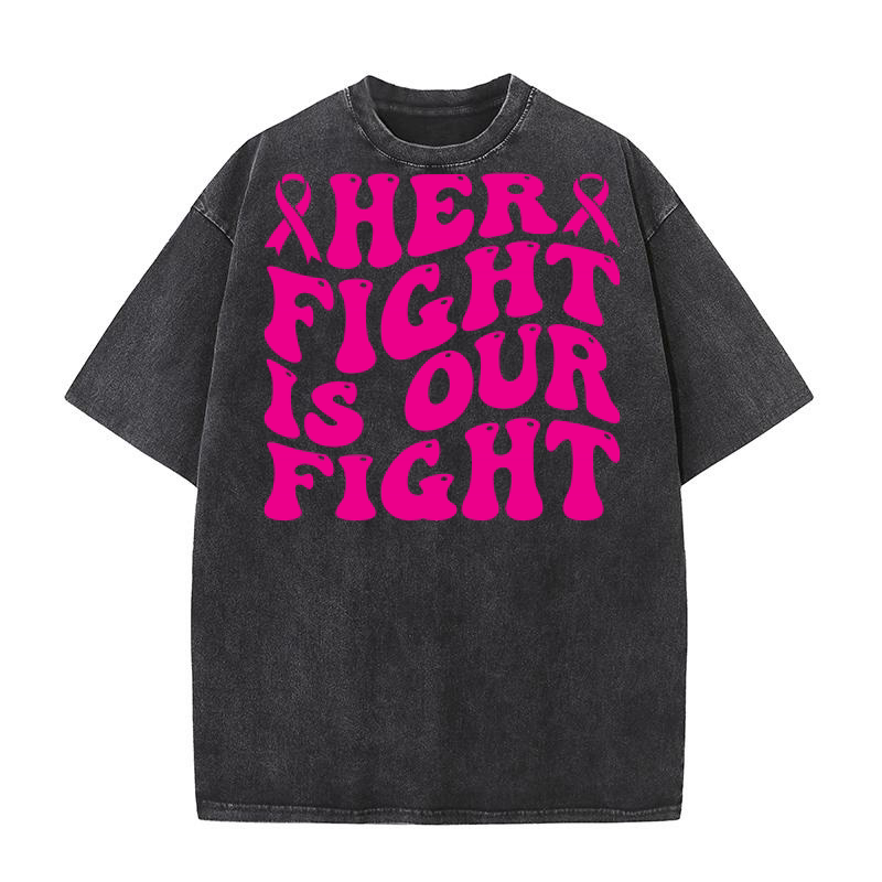 HER FIGHT IS OUR FIGHT Washed T-Shirt