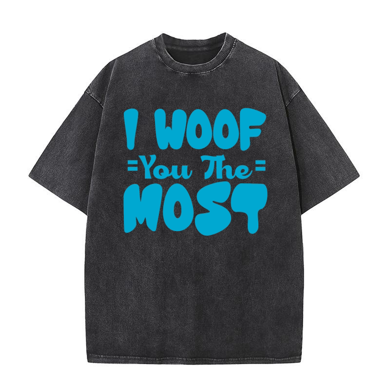 I woof you the most Washed T-Shirt