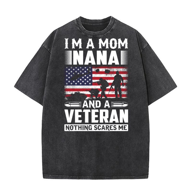 Im A Mom Nana And A Veteran Nothing Scares Me Washed T-Shirt