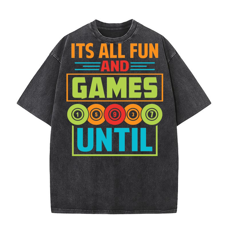 Its All Fun And Games Until 06 Washed T-Shirt