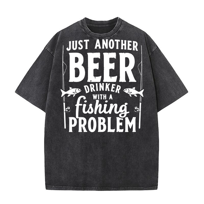Just another beer drinker with a fishing problem Washed T-Shirt