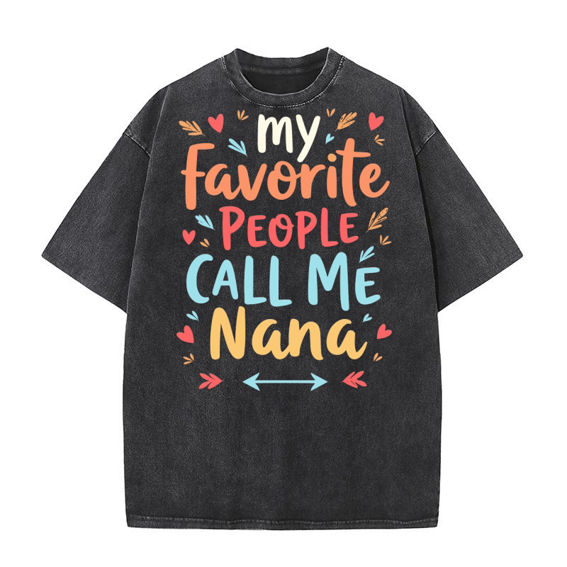 My favorite people call me nana Washed T-Shirt